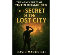 The Adventures of Tintin Reimagined: The Secret of the Lost City