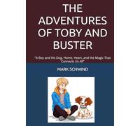 THE ADVENTURES OF TOBY AND BUSTER: "A boy and his dog, Home, Heart, and the Magic That Connects Us All”