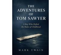 THE ADVENTURES OF TOM SAWYER: A Boy Who Defied the Rules of Childhood