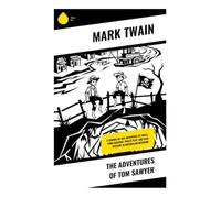 The Adventures of Tom Sawyer: A Coming-of-Age Adventure of Small-Town Mischief, Pirate Play, and Cave Mystery in Antebellum Missouri