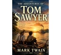 The Adventures of Tom Sawyer: A Famous American Fiction Classic of Childhood, Friendship, and Adventure - Illustrated Edition with Historical ... Author Biography, and Original Illustrations