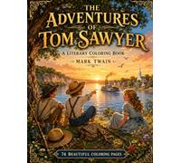 The Adventures of Tom Sawyer: A Literary Coloring Book for Kids (and Adults) - Ages 8+: 74 Beautiful Illustrations Inspired by Mark Twain's Classic Adventure