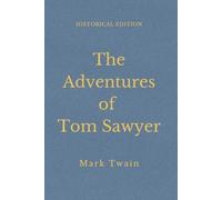 The Adventures Of Tom Sawyer: Boyhood Stories Of Mischief And River Adventures (Annotated)