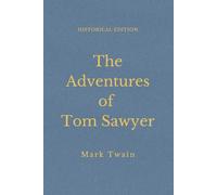 The Adventures Of Tom Sawyer: Boyhood Stories Of Mischief And River Adventures (Annotated)