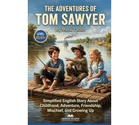 The Adventures of Tom Sawyer by Mark Twain (Level A1/A1+): Simplified English Story About Childhood, Adventure, Friendship, Mischief, and Growing Up