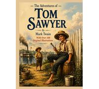 The Adventures Of Tom Sawyer By Mark Twain: With Over 100 Original Illustrations