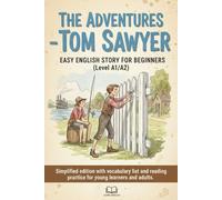 The Adventures of Tom Sawyer - Easy English Story for Beginners (Level A1/A2): Simplified edition with vocabulary list and reading practice for young learners and adults.