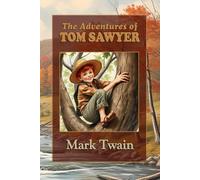 The Adventures of Tom Sawyer: Historical Fiction with Life Lessons for Young Minds