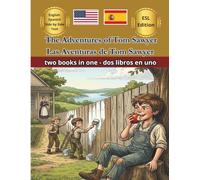 The Adventures of Tom Sawyer Las Aventuras de Tom Sawyer Bilingual Fairy Tales: Illustrated English Spanish Side by Side ESL Resources for Kids Dual Language Immersion & Bilingual Classroom Reading