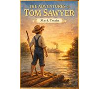 The Adventures of Tom Sawyer: The Original, Unabridged, and Uncensored 1876 - Classic Illustrated Edition