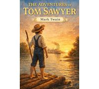 The Adventures of Tom Sawyer: The Original, Unabridged, and Uncensored 1876 - Classic Illustrated Edition