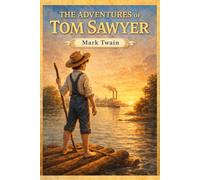 The Adventures of Tom Sawyer: The Original, Unabridged, and Uncensored 1876 - Classic Illustrated Edition