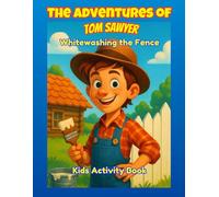 The Adventures of Tom Sawyer: Whitewashing the Fence: Kids Activity Book with Story Retelling, Word Searches, Coloring Pages, Recipes, and Jokes