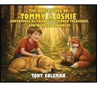 The Adventures Of Tommy & Oskie: Adventures Of Friendship, Hidden Treasures and Woodland Wonders (Tommy and Oskie)