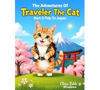 The Adventures Of Traveler The Cat Part 3-Trip To Japan: A Curious Cat’s Journey Through the Land of Cherry Blossoms