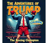 The Adventures of Trump Part II The Boxing Champion: A Hilarious and Action-Packed Coloring Adventure
