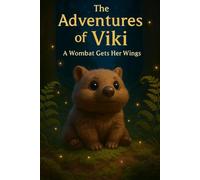 The Adventures of Viki: A Wombat Gets Her Wings