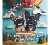 The Adventures of Walter and Brutus: OpPoSiTeS!: A Fun Opposites Book for Toddlers and Preschoolers | Early Learning Concepts with Colorful Illustrations