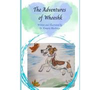 The Adventures of Whooshk: Includes a heartfelt note for grown-ups and a free “Pup Training for People” download to nurture emotional safety, ... self-compassion in children and adults alike.