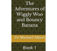 The Adventures of Wiggly Woo and Bouncy Banana: Book 1