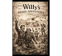 The Adventures of Willy: The Adventures of Willy: A Brave Little Hero’s Big Journey