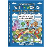 The Adventures of Witty Words: Sarcastic & Funny Affirmations Coloring Book for Kids: Hilarious and Relatable Coloring Pages for Ages 4-10, Plus Witty Truths for Grown-Ups! A Fun Gift for Everyone.
