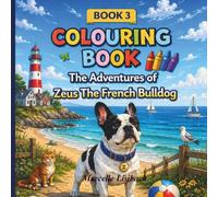 The Adventures of Zeus the French Bulldog: Zeus at the Seaside: The Colouring Book