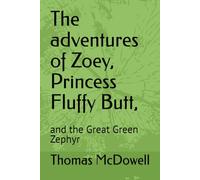 The adventures of Zoey, Princess Fluffy Butt, and the Great Green Zephyr