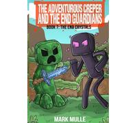 The Adventurous Creeper and the End Guardians: The End Crystals: (Book 7 of the Diary of an Adventurous Creeper)