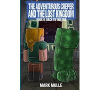 The Adventurous Creeper and the Lost Kingdom: Back to the End: (Book 6 of Diary of an Adventurous Creeper)