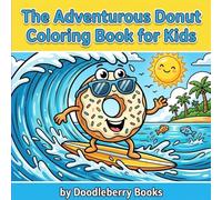 The Adventurous Donut: A Fun Adventure Coloring Book for Kids Ages 4-8: Featuring Surfing, Skiing, Sports & Outdoor Fun - Perfect for Birthday, Easter, Christmas Holidays