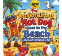 The Adventurous Hot Dog Goes to the Beach: Beach Coloring Book for Kids Ages 4-8 with Ocean Animals, Sandcastles, and Summer Fun