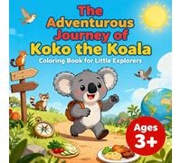 The adventurous journey of Koko the Koala | Coloring book for little explorers aged 3 and up with 50 appealing coloring pictures