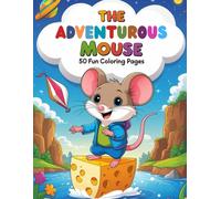 The Adventurous Mouse: 50 Fun Coloring Pages -: Coloring book for kids ages 6 to 8 with cute and fun mouse adventures