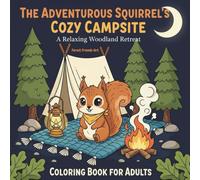The Adventurous Squirrel’s Cozy Campsite: A Relaxing Woodland Retreat Coloring Book for Adults Featuring Cute Forest Friends and Simple Nature Scenes