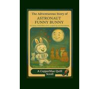 The Adventurous Story of Astronaut Funny Bunny: A Tale of Humility, Moonlight, and Love