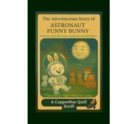 The Adventurous Story of Astronaut Funny Bunny: A Tale of Humility, Moonlight, and Love