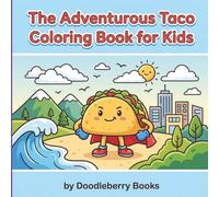 The Adventurous Taco Coloring Book for Kids: Funny Food Adventures with Silly Scenes and Easy Coloring Pages for Boys and Girls: Great Idea for ... Day (The Silly Food Adventures Series)