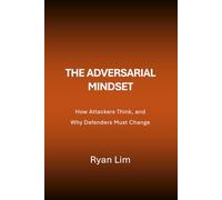 The Adversarial Mindset: How Attackers Think, and Why Defenders Must Change