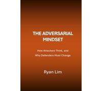 The Adversarial Mindset: How Attackers Think, and Why Defenders Must Change