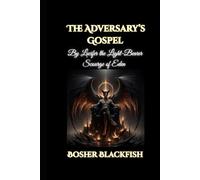 The Adversary’s Gospel: By Lucifer the Light-Bearer, Scourge of Eden
