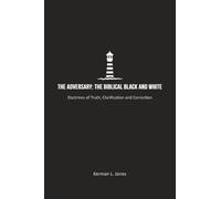 The Adversary: The Biblical Black and White: Doctrines of Truth, Clarification and Correction
