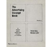 The Advertising Concept Book: Think Now, Design Later: a Complete Guide to Creative Ideas, Strategies and Campaigns