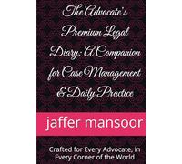 The Advocate’s Premium Legal Diary: A Companion for Case Management & Daily Practice: Crafted for Every Advocate, in Every Corner of the World