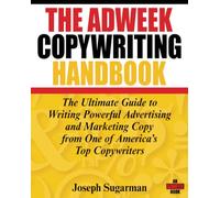 The Adweek Copywriting Handbook: Ultimate Guide to Writing Powerful Advertising and Marketing Copy from One of America's Top Copywriters: The Ultimate ... Copy from One of America's Top Copywriters