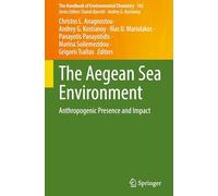 The Aegean Sea Environment: Anthropogenic Presence and Impact: 142 (The Handbook of Environmental Chemistry, 142)