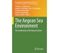 The Aegean Sea Environment: The Geodiversity of the Natural System (The Handbook of Environmental Chemistry, 127)