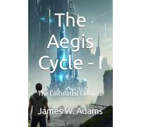 The Aegis Cycle - I: The Calculated Collapse: 1