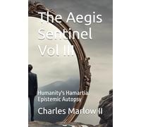 The Aegis Sentinel: Humanity's Hamartia: How Sentience Doomed The Human Species Vol. III: Interstellar Space-First Contact (The Aegis Sentinel Series)