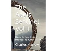 The Aegis Sentinel Vol II: Hamartia. How Sentience Doomed The Human Species (The Aegis Sentinel Series)